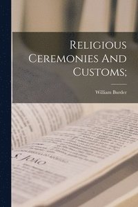 bokomslag Religious Ceremonies And Customs;