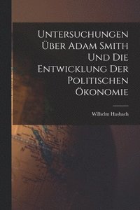 bokomslag Untersuchungen ber Adam Smith und Die Entwicklung Der Politischen konomie