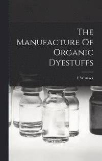 bokomslag Manufacture Of Organic Dyestuffs