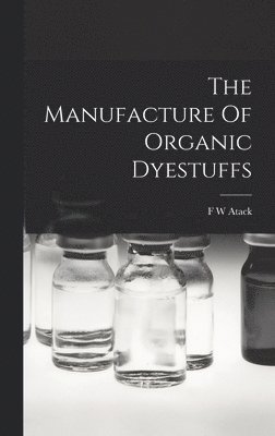 bokomslag Manufacture Of Organic Dyestuffs