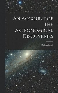 bokomslag An Account of the Astronomical Discoveries