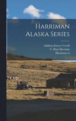 C Hart Merriam, Addison Emery Verrill, Harriman A - Harriman Alaska Series, Inbunden