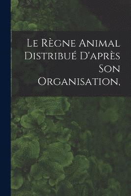 Règne Animal Distribué D'après son Organisation, 1