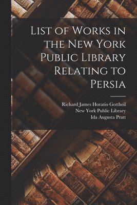 bokomslag List of Works in the New York Public Library Relating to Persia