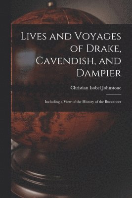 Christian Isobel Johnstone - Lives and Voyages of Drake, Cavendish, and Dampier, Häftad