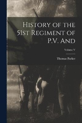 History of the 51st Regiment of P.V. and; Volume V 1