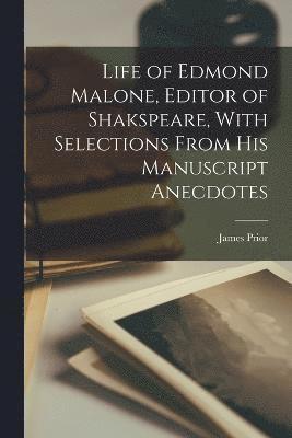 James Prior - Life of Edmond Malone, Editor of Shakspeare, With Selections From His Manuscript Anecdotes, Häftad