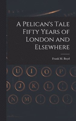 Pelican's Tale Fifty Years of London and Elsewhere 1