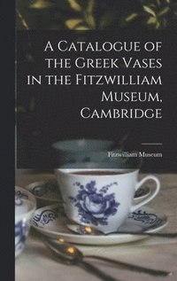 bokomslag Catalogue of the Greek Vases in the Fitzwilliam Museum, Cambridge