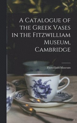A Catalogue of the Greek Vases in the Fitzwilliam Museum, Cambridge 1
