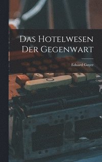 bokomslag Das Hotelwesen Der Gegenwart