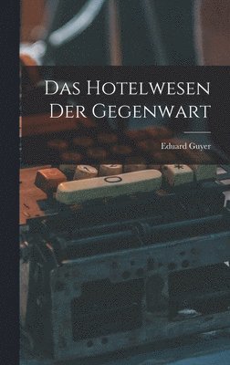 Das Hotelwesen Der Gegenwart 1