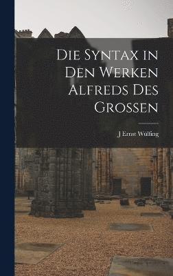 Die Syntax in den Werken Alfreds des Grossen 1