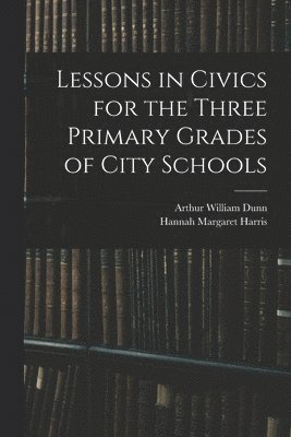 Lessons in Civics for the Three Primary Grades of City Schools 1