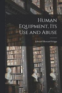 bokomslag Human Equipment, Its Use and Abuse