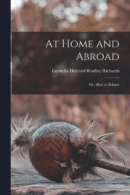 At Home and Abroad; or, How to Behave 1