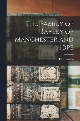 The Family of Bayley of Manchester and Hope 1