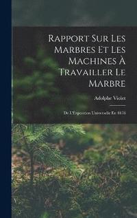 bokomslag Rapport Sur Les Marbres Et Les Machines  Travailler Le Marbre