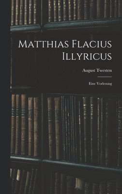 bokomslag Matthias Flacius Illyricus