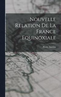 bokomslag Nouvelle Relation De La France Equinoxiale