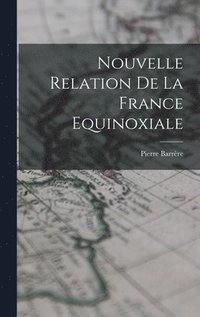 bokomslag Nouvelle Relation De La France Equinoxiale