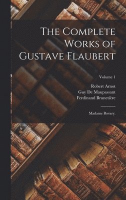 Gustave Flaubert, Ferdinand Brunetière, Guy de Maupassant - Complete Works of Gustave Flaubert, Inbunden