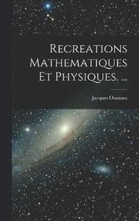 bokomslag Recreations Mathematiques Et Physiques. ...