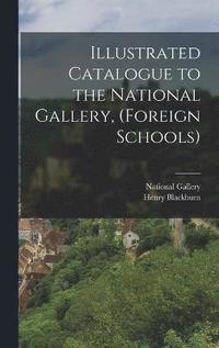 bokomslag Illustrated Catalogue to the National Gallery, (Foreign Schools)