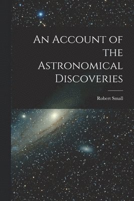 bokomslag Account of the Astronomical Discoveries