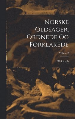 Oluf Rygh - Norske Oldsager, Ordnede Og Forklarede; Volume 2, Inbunden