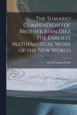 David Eugene Smith - Sumario Compendioso of Brother Juan Diez the Earliest Mathematical Work of the New World, Häftad