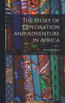 The Story of Exploration and Adventure in Africa 1