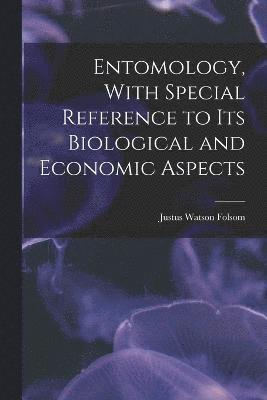 Justus Watson Folsom - Entomology, With Special Reference to its Biological and Economic Aspects, Häftad