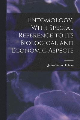 Entomology, With Special Reference to its Biological and Economic Aspects 1