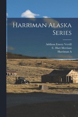 C Hart Merriam, Addison Emery Verrill, Harriman A - Harriman Alaska Series, Häftad