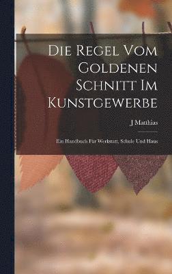 J Matthias, J. Matthias - Regel Vom Goldenen Schnitt Im Kunstgewerbe, Inbunden