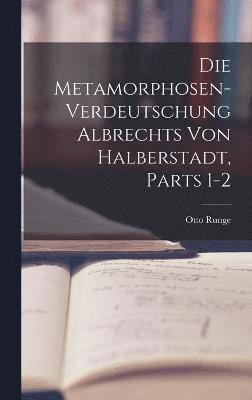 bokomslag Die Metamorphosen-Verdeutschung Albrechts Von Halberstadt, Parts 1-2