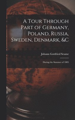 Johann Gottfried Seume - Tour Through Part of Germany, Poland, Russia, Sweden, Denmark, &C, Inbunden