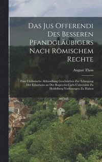 bokomslag Das Jus Offerendi Des Besseren Pfandglubigers Nach Rmischem Rechte