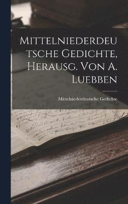 Mittelniederdeutsche Gedichte, Herausg. Von A. Luebben 1