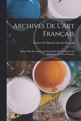 Société de l'Histoire de l'Art França - Archives De L'Art Français, Häftad