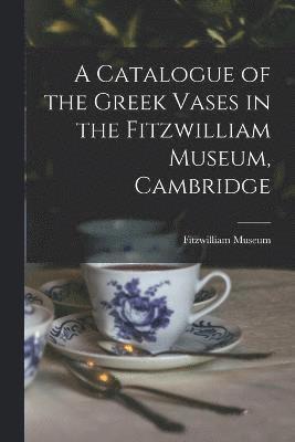 bokomslag Catalogue of the Greek Vases in the Fitzwilliam Museum, Cambridge
