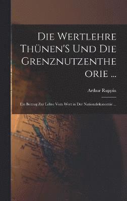 Die Wertlehre Thnen'S Und Die Grenznutzentheorie ... 1