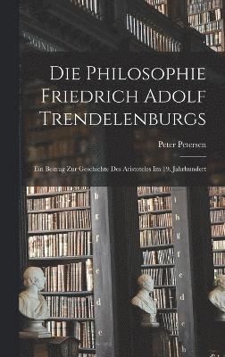 bokomslag Die Philosophie Friedrich Adolf Trendelenburgs