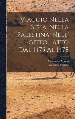 bokomslag Viaggio Nella Siria, Nella Palestina, Nell' Egitto Fatto Dal 1475 Al 1478