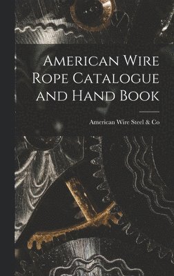 bokomslag American Wire Rope Catalogue and Hand Book