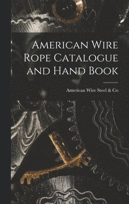 American Wire Rope Catalogue and Hand Book