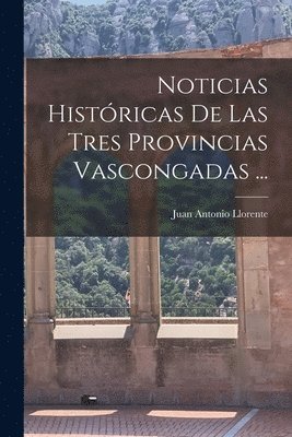 Noticias Histricas De Las Tres Provincias Vascongadas ... 1