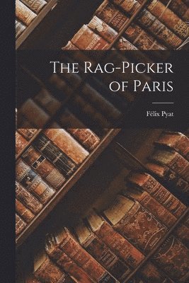 Félix Pyat - Rag-Picker of Paris, Häftad