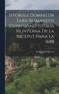 bokomslag Istoriile Domnilor Tarii-Romanesti Cuprinzind Istoria Munteana De La Inceput Pana La 1688